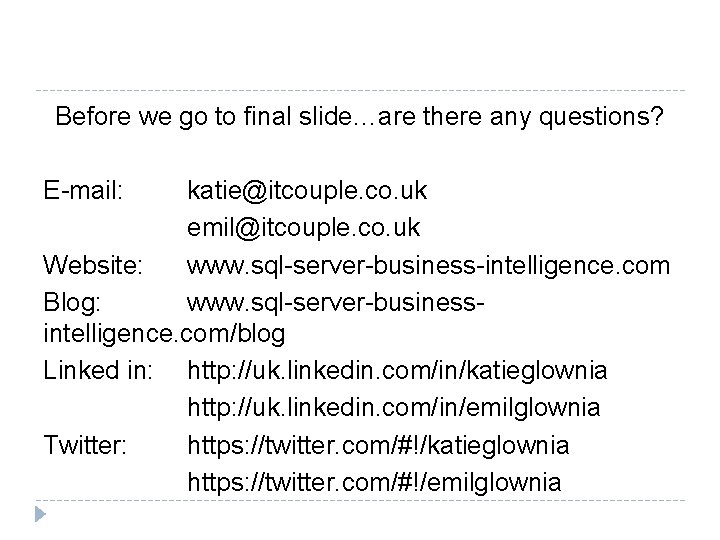 Before we go to final slide…are there any questions? E-mail: katie@itcouple. co. uk emil@itcouple.