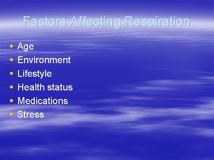 Factors Affecting Respiration § § § Age Environment Lifestyle Health status Medications Stress 