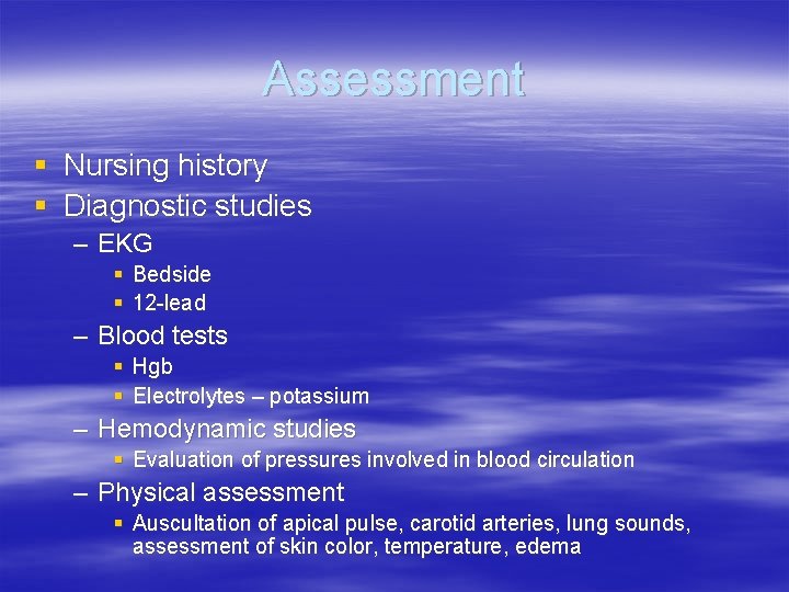 Assessment § Nursing history § Diagnostic studies – EKG § Bedside § 12 -lead