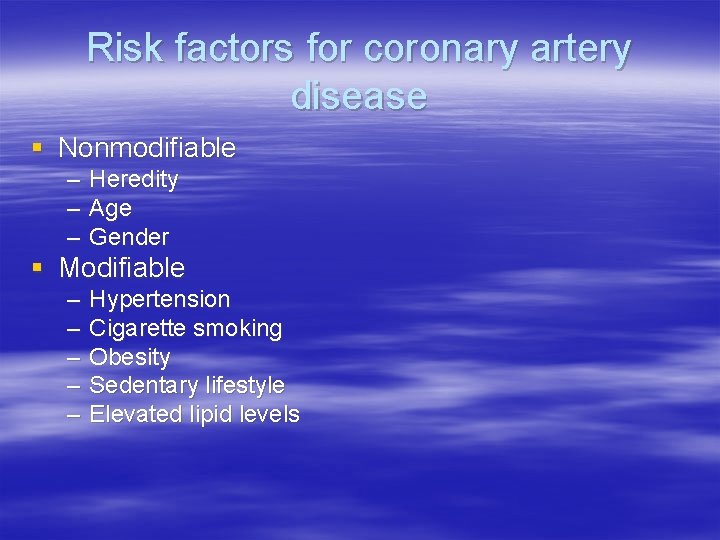 Risk factors for coronary artery disease § Nonmodifiable – – – Heredity Age Gender