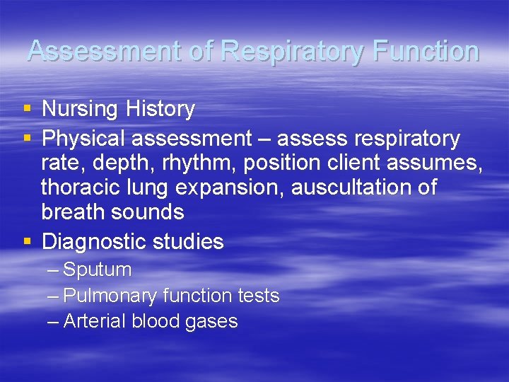 Assessment of Respiratory Function § Nursing History § Physical assessment – assess respiratory rate,