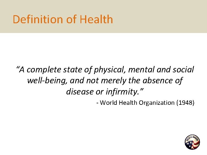 Definition of Health “A complete state of physical, mental and social well-being, and not