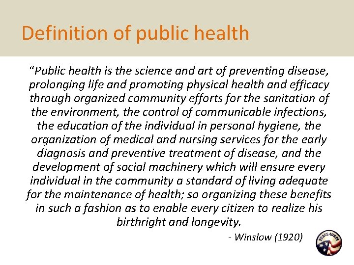 Definition of public health “Public health is the science and art of preventing disease,