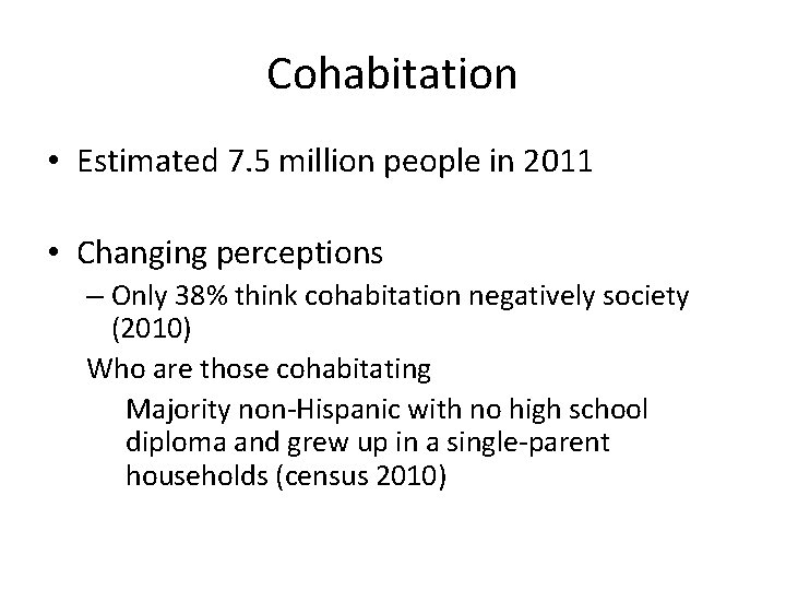 Cohabitation • Estimated 7. 5 million people in 2011 • Changing perceptions – Only