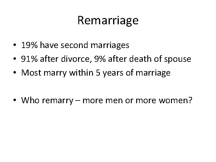 Remarriage • 19% have second marriages • 91% after divorce, 9% after death of