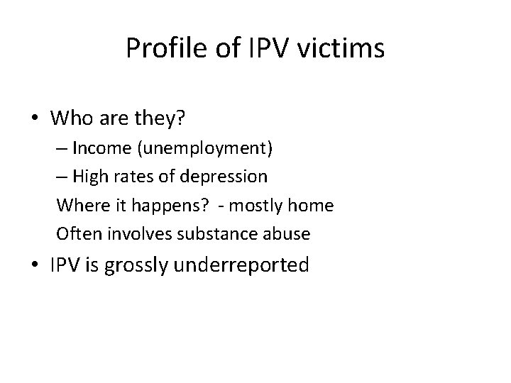 Profile of IPV victims • Who are they? – Income (unemployment) – High rates