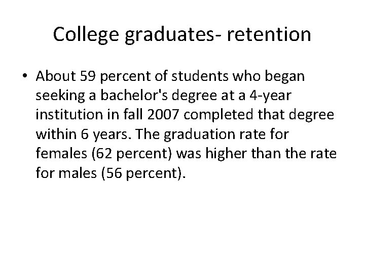 College graduates- retention • About 59 percent of students who began seeking a bachelor's