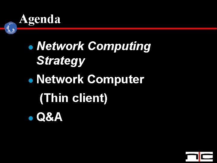Agenda l l Network Computing Strategy Network Computer (Thin client) l Q&A 