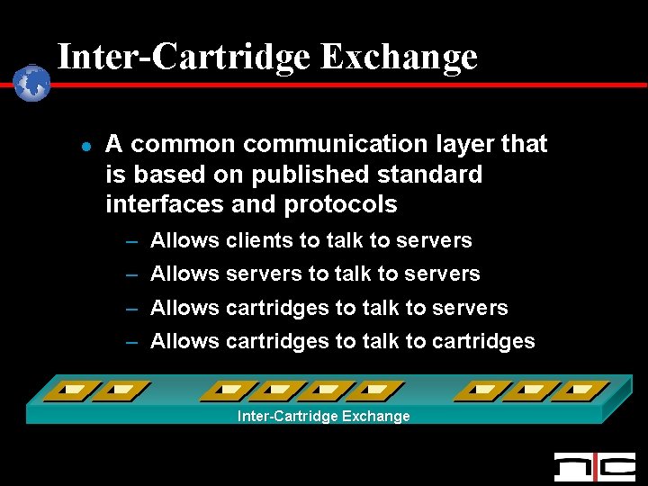 Inter-Cartridge Exchange l A common communication layer that is based on published standard interfaces