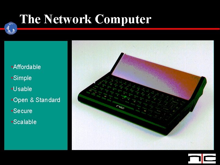 The Network Computer • Affordable • Simple • Usable • Open & Standard •