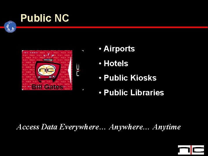 Public NC • Airports • Hotels • Public Kiosks Bill Gates • Public Libraries