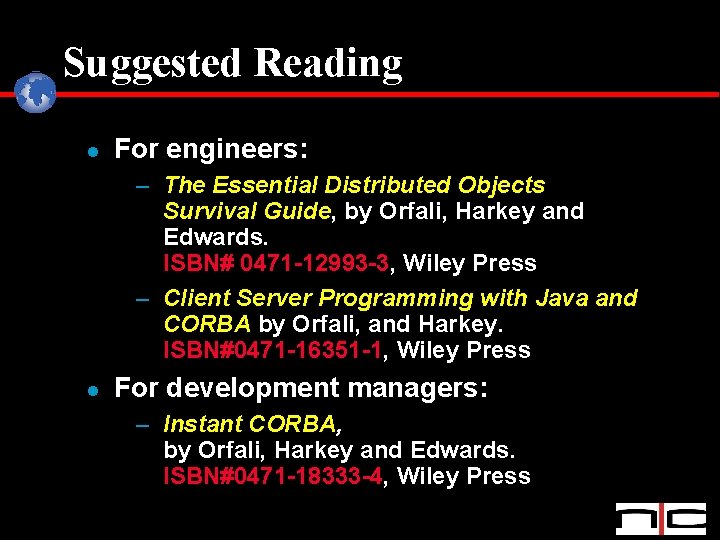 Suggested Reading l For engineers: – The Essential Distributed Objects Survival Guide, by Orfali,