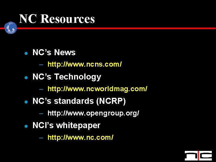 NC Resources l NC’s News – http: //www. ncns. com/ l NC’s Technology –