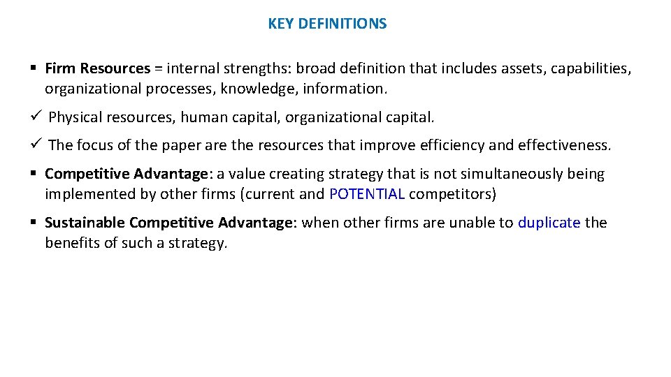 KEY DEFINITIONS § Firm Resources = internal strengths: broad definition that includes assets, capabilities,