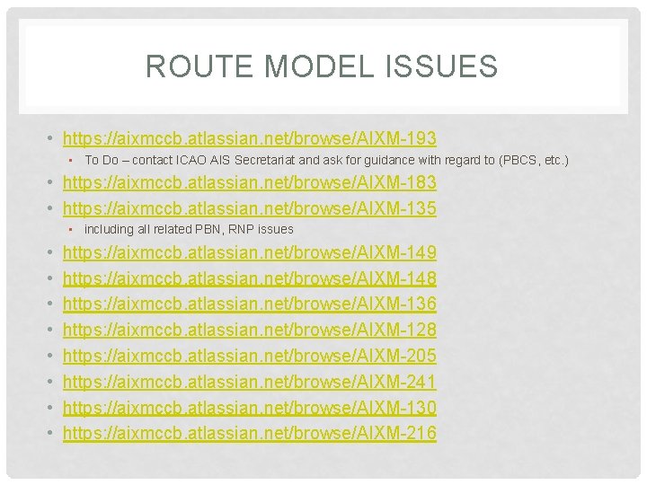 ROUTE MODEL ISSUES • https: //aixmccb. atlassian. net/browse/AIXM-193 • To Do – contact ICAO