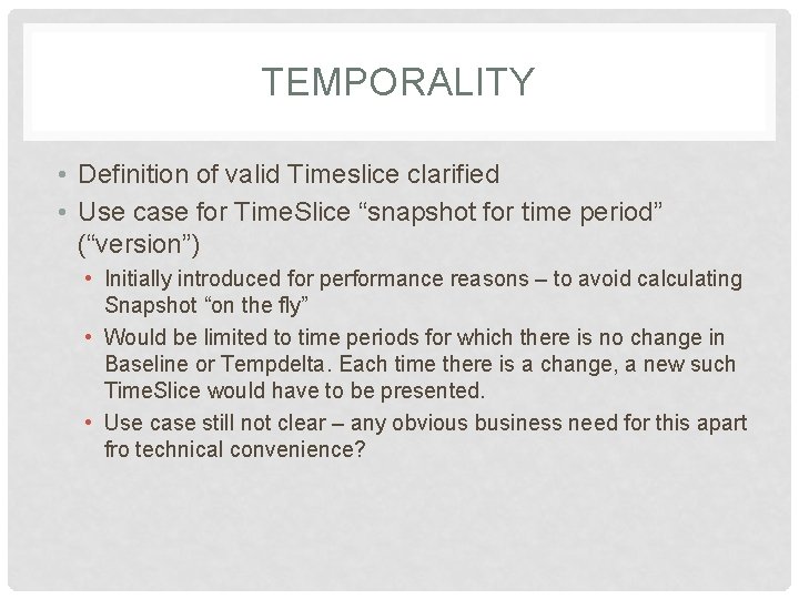 TEMPORALITY • Definition of valid Timeslice clarified • Use case for Time. Slice “snapshot