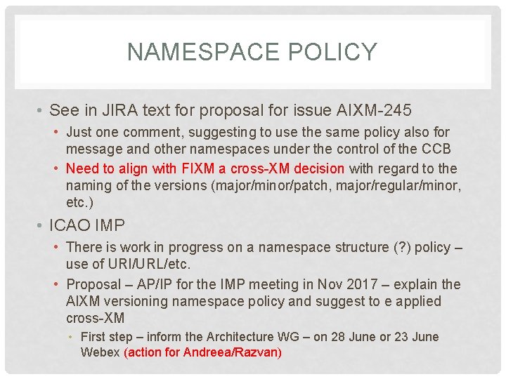 NAMESPACE POLICY • See in JIRA text for proposal for issue AIXM-245 • Just