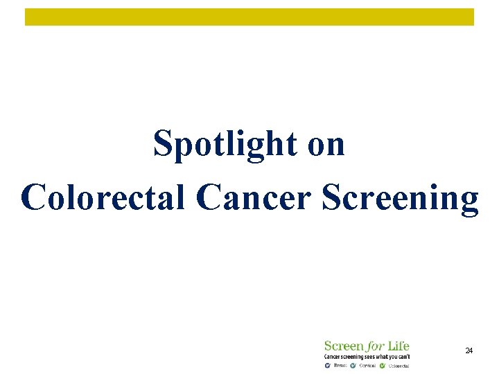 Spotlight on Colorectal Cancer Screening 24 