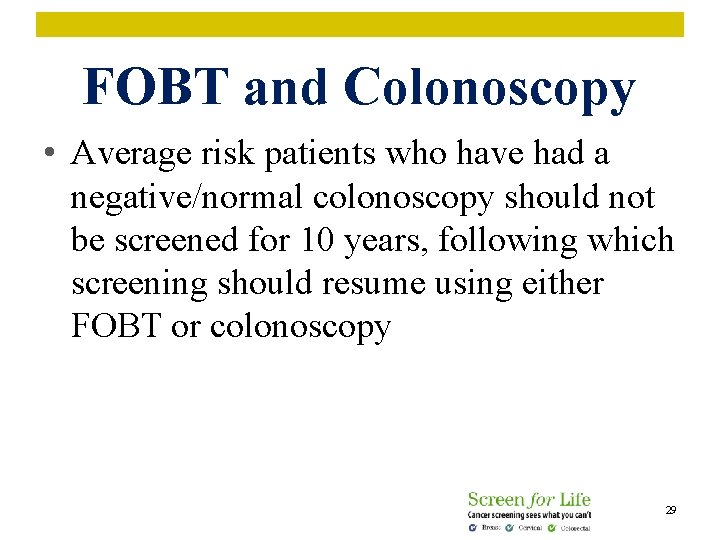 FOBT and Colonoscopy • Average risk patients who have had a negative/normal colonoscopy should
