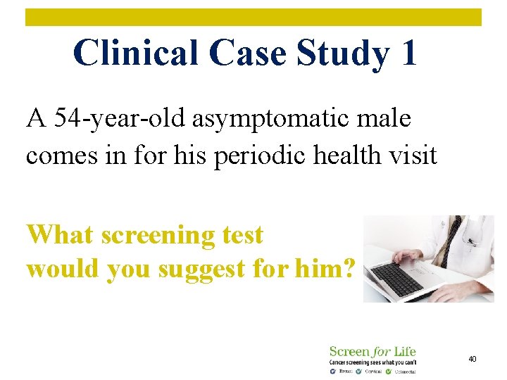Clinical Case Study 1 A 54 -year-old asymptomatic male comes in for his periodic