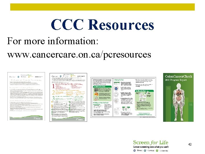CCC Resources For more information: www. cancercare. on. ca/pcresources 42 