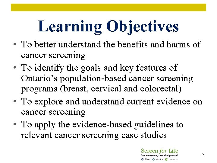 Learning Objectives • To better understand the benefits and harms of cancer screening •