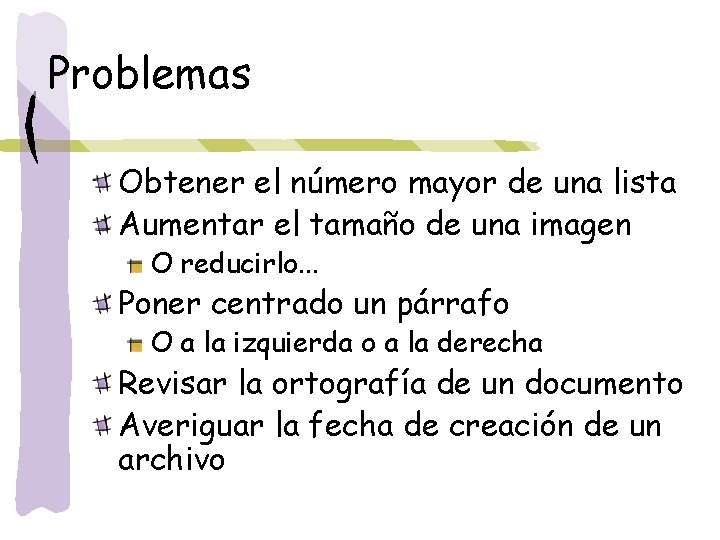 Problemas Obtener el número mayor de una lista Aumentar el tamaño de una imagen