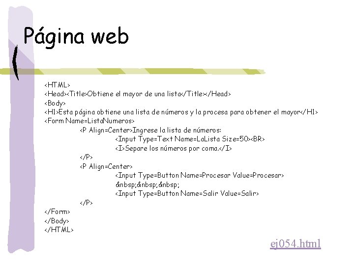 Página web <HTML> <Head><Title>Obtiene el mayor de una lista</Title></Head> <Body> <H 1>Esta página obtiene