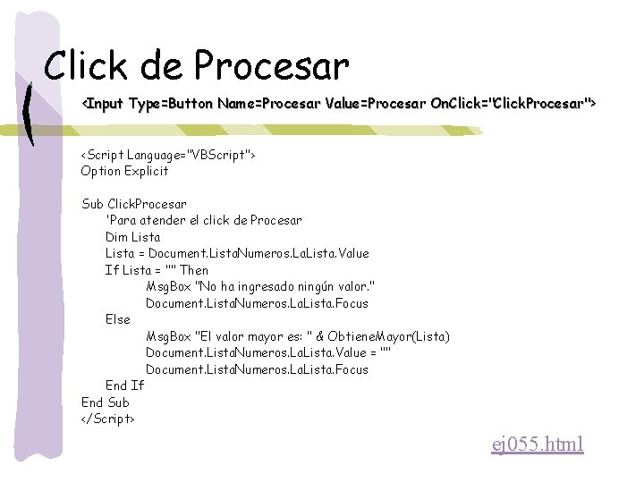 Click de Procesar <Input Type=Button Name=Procesar Value=Procesar On. Click="Click. Procesar"> <Script Language="VBScript"> Option Explicit