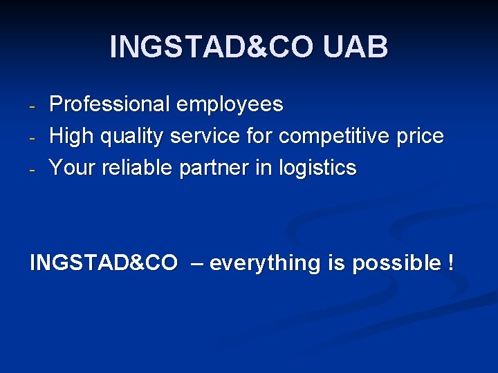 INGSTAD&CO UAB - Professional employees High quality service for competitive price Your reliable partner