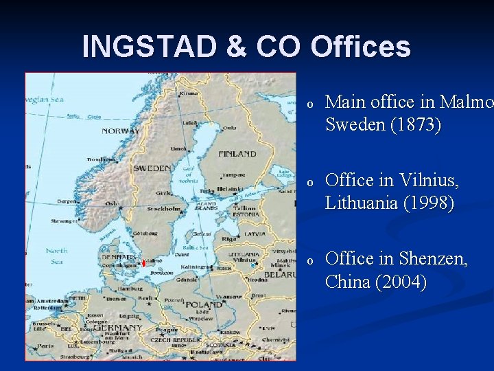 INGSTAD & CO Offices o Main office in Malmo Sweden (1873) o Office in