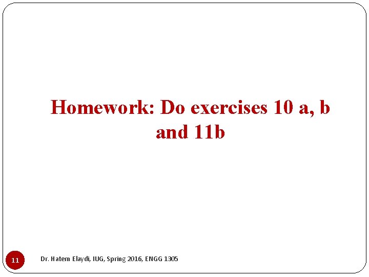 Homework: Do exercises 10 a, b and 11 b 11 Dr. Hatem Elaydi, IUG,