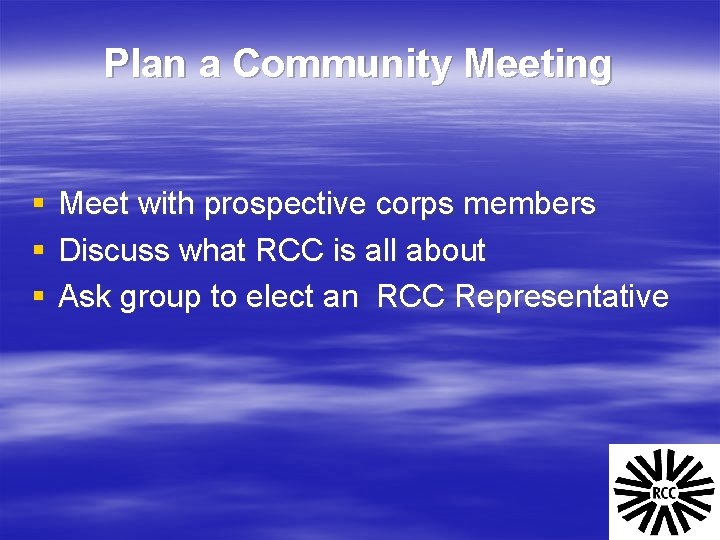 Plan a Community Meeting § Meet with prospective corps members § Discuss what RCC