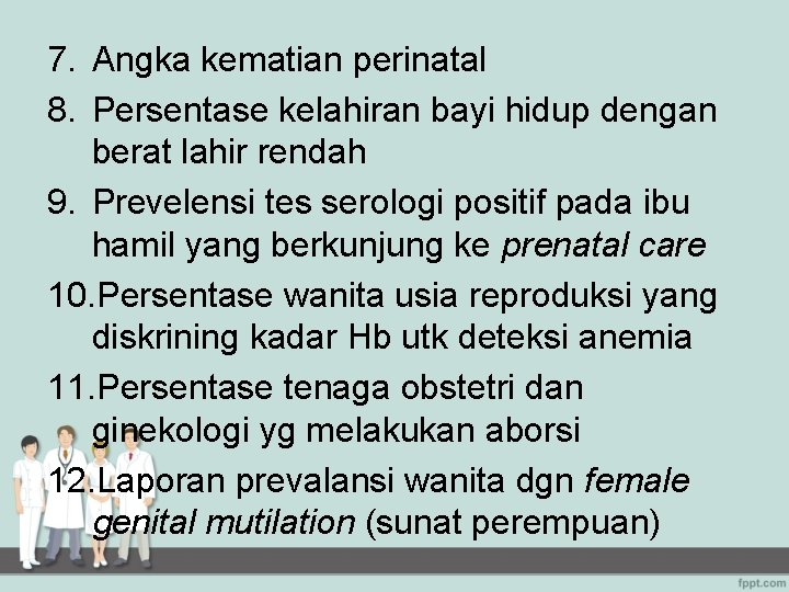 7. Angka kematian perinatal 8. Persentase kelahiran bayi hidup dengan berat lahir rendah 9.