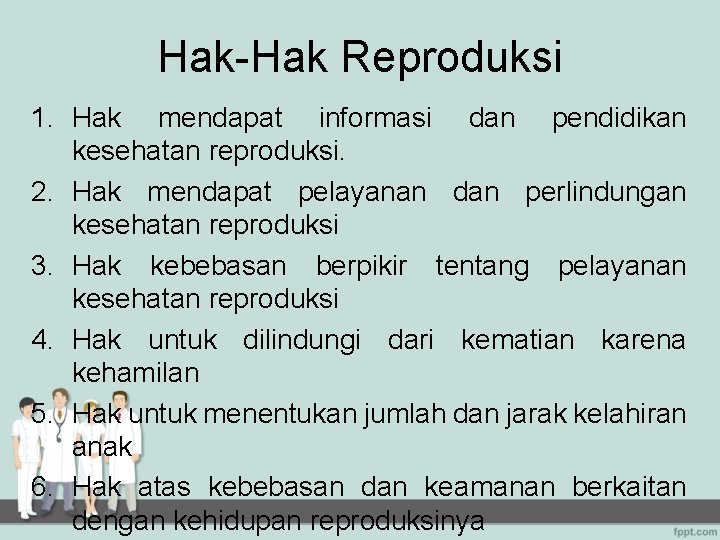 Hak-Hak Reproduksi 1. Hak mendapat informasi dan pendidikan kesehatan reproduksi. 2. Hak mendapat pelayanan