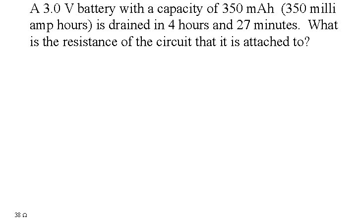 A 3. 0 V battery with a capacity of 350 m. Ah (350 milli