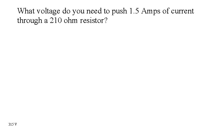 What voltage do you need to push 1. 5 Amps of current through a