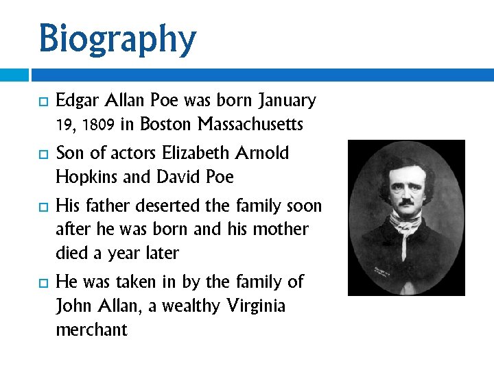Biography Edgar Allan Poe was born January 19, 1809 in Boston Massachusetts Son of