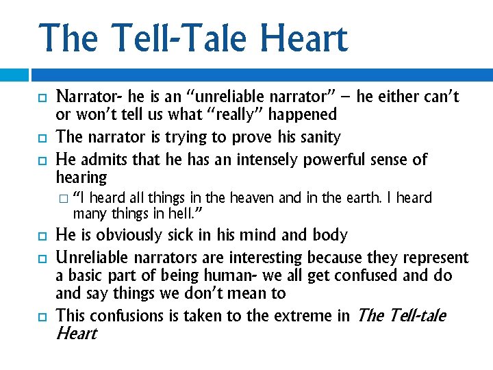 The Tell-Tale Heart Narrator- he is an “unreliable narrator” – he either can’t or