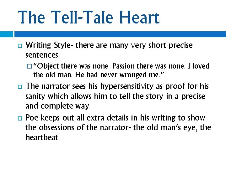 The Tell-Tale Heart Writing Style- there are many very short precise sentences � “Object