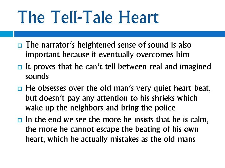 The Tell-Tale Heart The narrator’s heightened sense of sound is also important because it