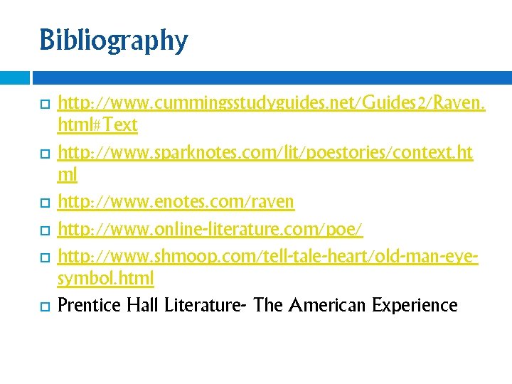 Bibliography http: //www. cummingsstudyguides. net/Guides 2/Raven. html#Text http: //www. sparknotes. com/lit/poestories/context. ht ml http: