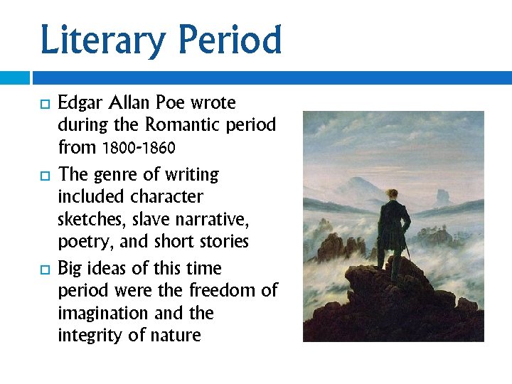 Literary Period Edgar Allan Poe wrote during the Romantic period from 1800 -1860 The