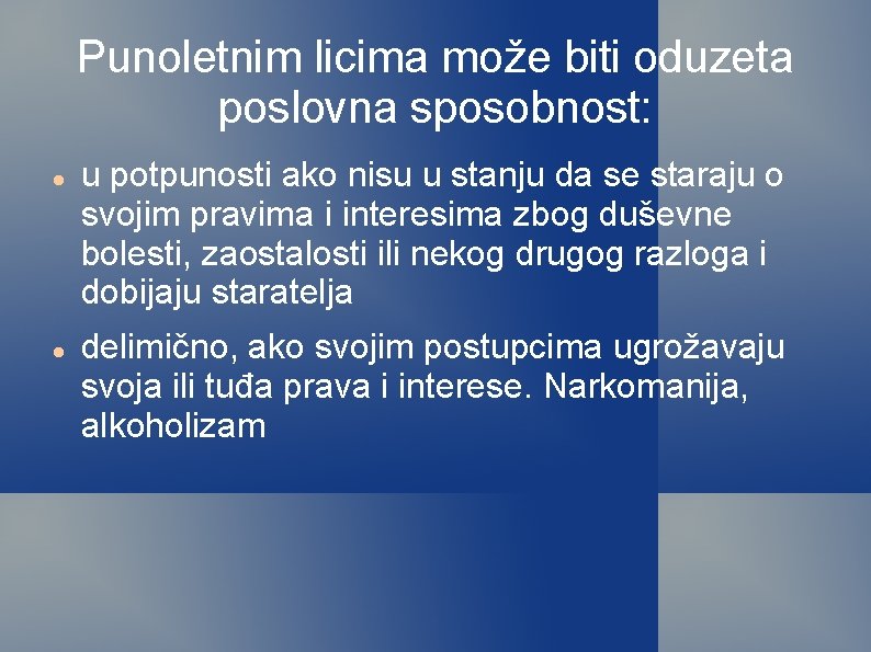 Punoletnim licima može biti oduzeta poslovna sposobnost: u potpunosti ako nisu u stanju da