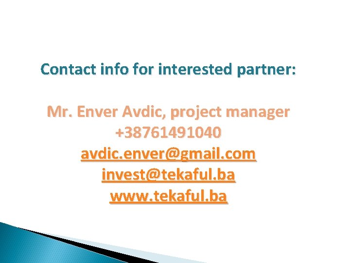 Contact info for interested partner: Mr. Enver Avdic, project manager +38761491040 avdic. enver@gmail. com