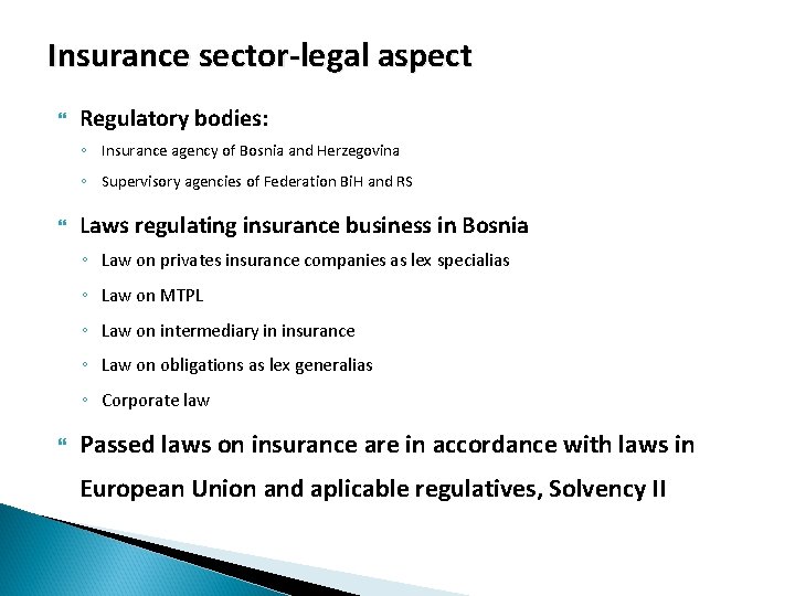 Insurance sector-legal aspect Regulatory bodies: ◦ Insurance agency of Bosnia and Herzegovina ◦ Supervisory