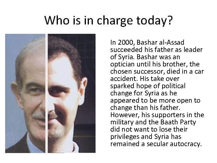 Who is in charge today? In 2000, Bashar al-Assad succeeded his father as leader