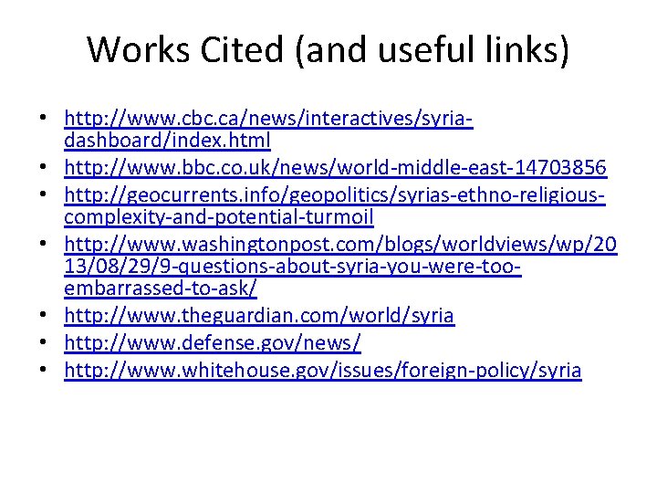 Works Cited (and useful links) • http: //www. cbc. ca/news/interactives/syriadashboard/index. html • http: //www.