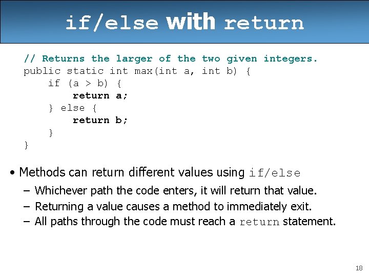 if/else with return // Returns the larger of the two given integers. public static