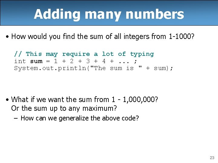 Adding many numbers • How would you find the sum of all integers from